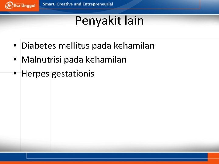 Penyakit lain • Diabetes mellitus pada kehamilan • Malnutrisi pada kehamilan • Herpes gestationis