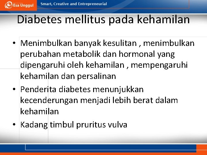 Diabetes mellitus pada kehamilan • Menimbulkan banyak kesulitan , menimbulkan perubahan metabolik dan hormonal