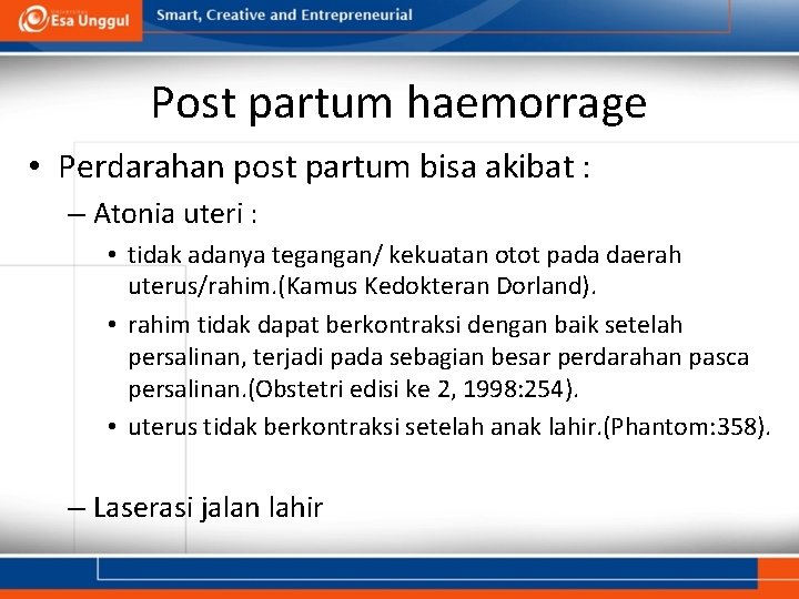 Post partum haemorrage • Perdarahan post partum bisa akibat : – Atonia uteri :