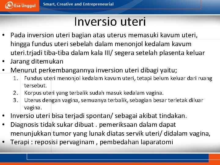 Inversio uteri • Pada inversion uteri bagian atas uterus memasuki kavum uteri, hingga fundus