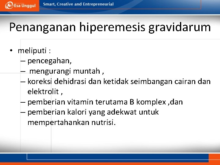 Penanganan hiperemesis gravidarum • meliputi : – pencegahan, – mengurangi muntah , – koreksi
