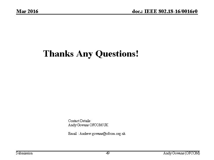 Mar 2016 doc. : IEEE 802. 18 -16/0016 r 0 Thanks Any Questions! Contact