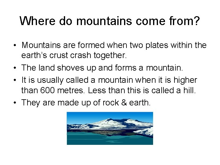 Where do mountains come from? • Mountains are formed when two plates within the