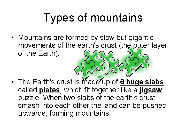 Types of mountains • Mountains are formed by slow but gigantic movements of the