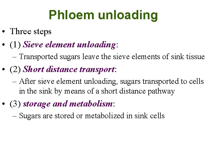 Phloem unloading • Three steps • (1) Sieve element unloading: – Transported sugars leave