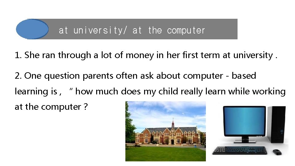 at university/ at the computer 1. She ran through a lot of money in