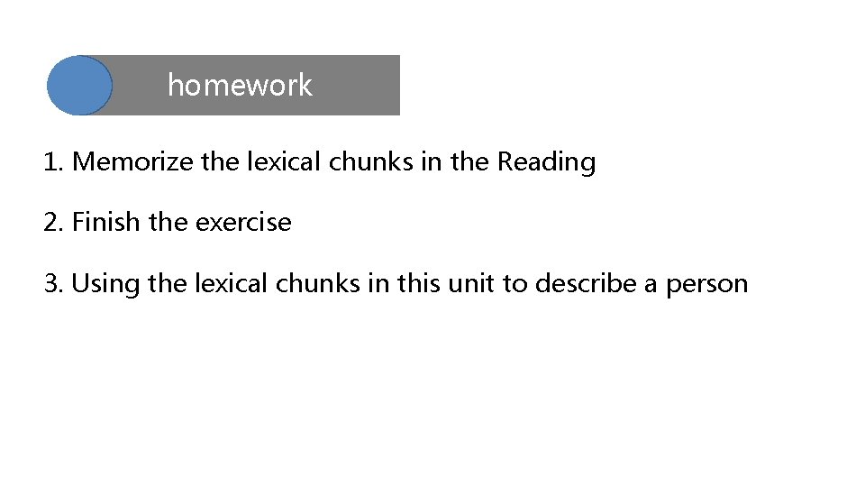 homework 1. Memorize the lexical chunks in the Reading 2. Finish the exercise 3.