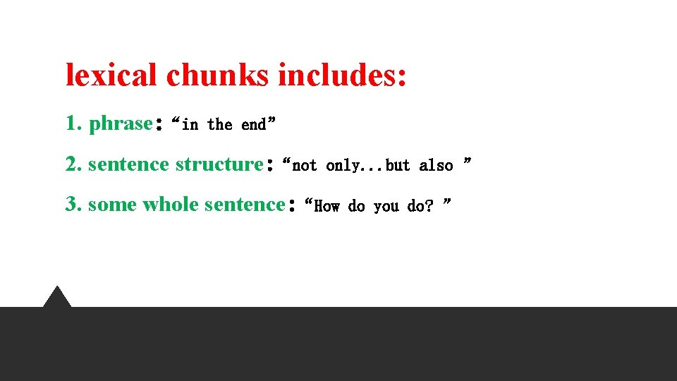 lexical chunks includes: 1. phrase: “in the end” 2. sentence structure: “not only. .