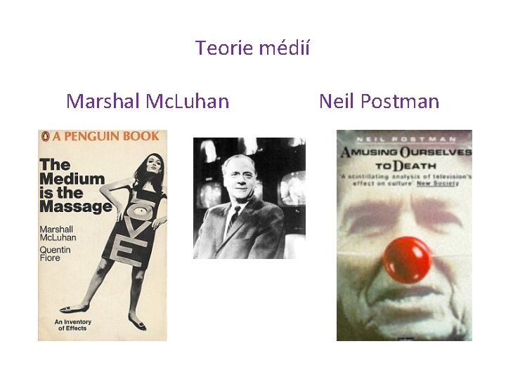 Teorie médií Marshal Mc. Luhan Neil Postman 