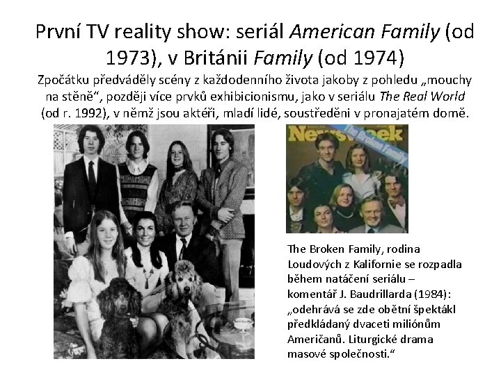 První TV reality show: seriál American Family (od 1973), v Británii Family (od 1974)