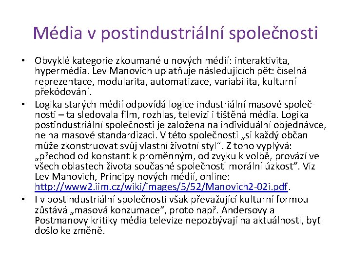 Média v postindustriální společnosti • Obvyklé kategorie zkoumané u nových médií: interaktivita, hypermédia. Lev