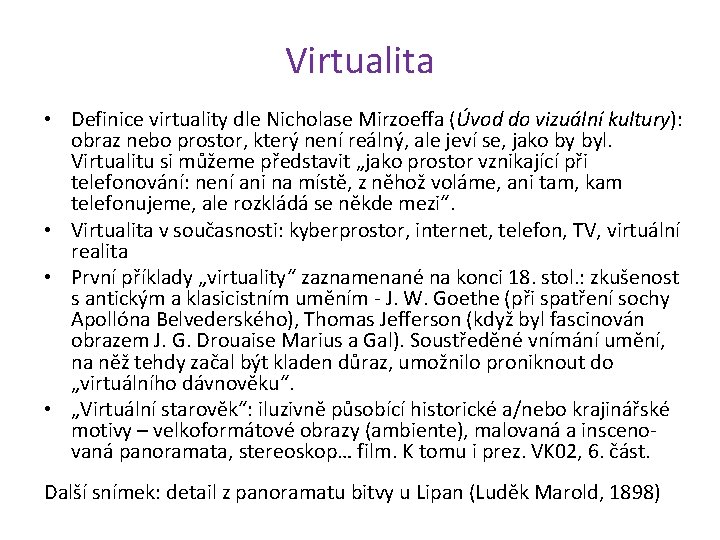 Virtualita • Definice virtuality dle Nicholase Mirzoeffa (Úvod do vizuální kultury): obraz nebo prostor,