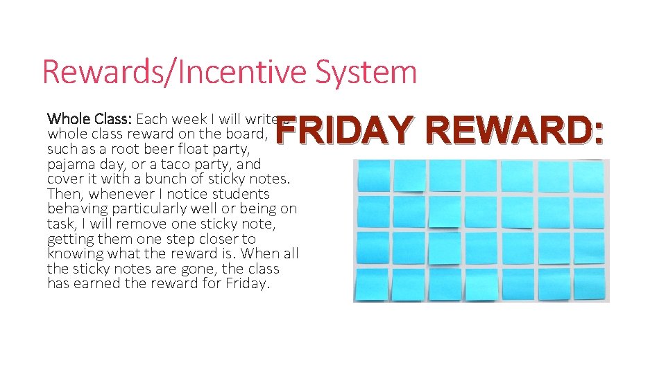 Rewards/Incentive System Whole Class: Each week I will write a whole class reward on