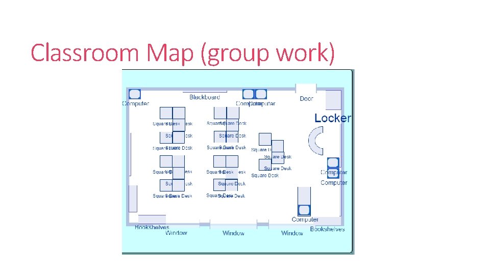 Classroom Map (group work) 