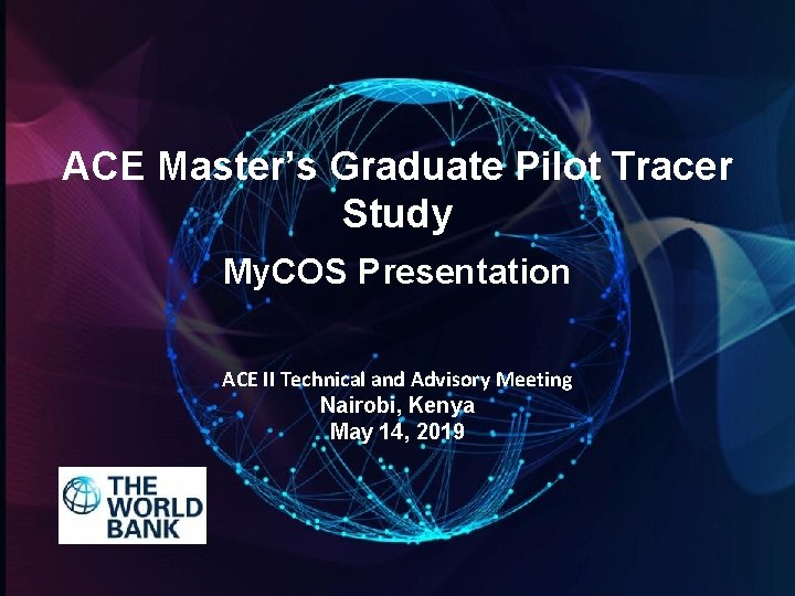 ACE Master’s Graduate Pilot Tracer Study My. COS Presentation ACE II Technical and Advisory