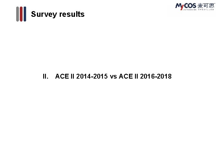 Survey results II. ACE II 2014 -2015 vs ACE II 2016 -2018 