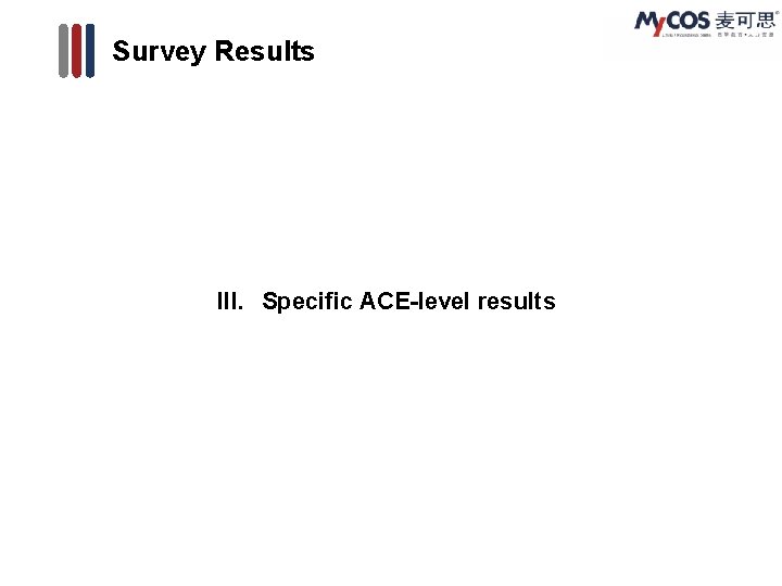 Survey Results III. Specific ACE-level results 