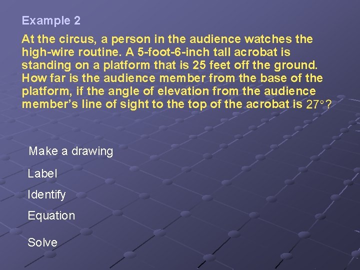 Example 2 At the circus, a person in the audience watches the high-wire routine.