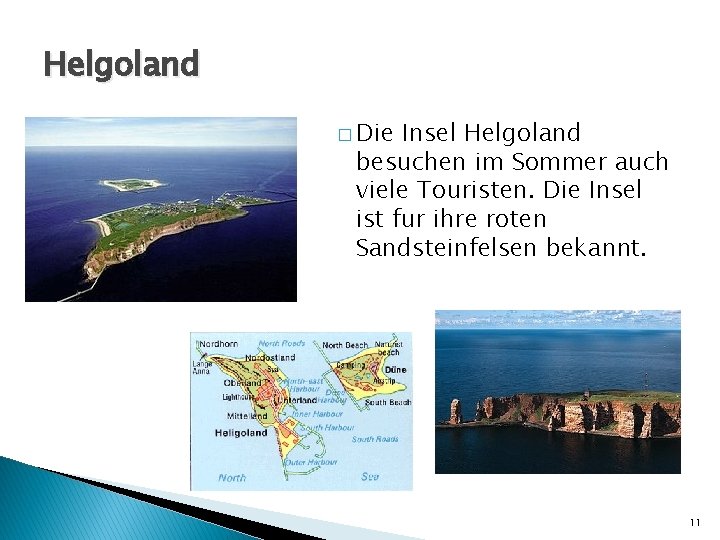 Helgoland � Die Insel Helgoland besuchen im Sommer auch viele Touristen. Die Insel ist