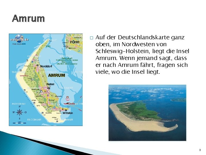 Amrum � Auf der Deutschlandskarte ganz oben, im Nordwesten von Schleswig-Holstein, liegt die Insel