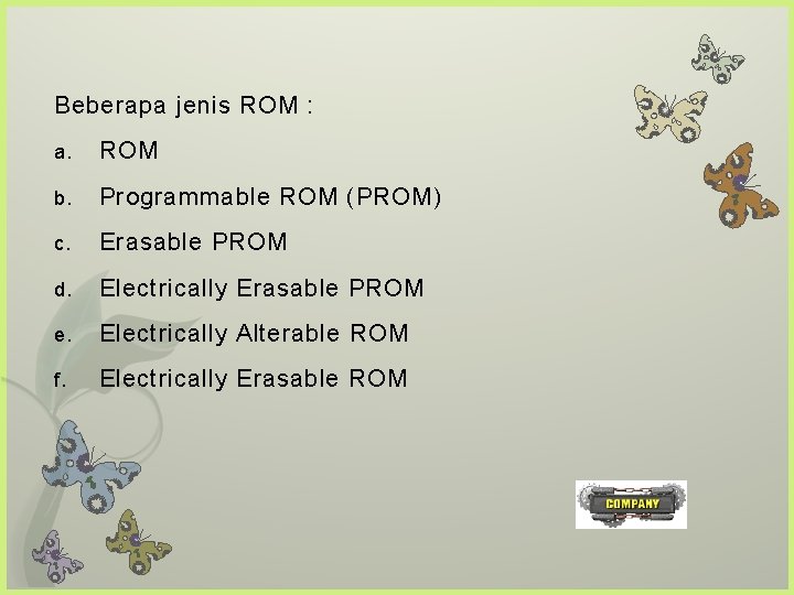 Beberapa jenis ROM : a. ROM b. Programmable ROM (PROM) c. Erasable PROM d.