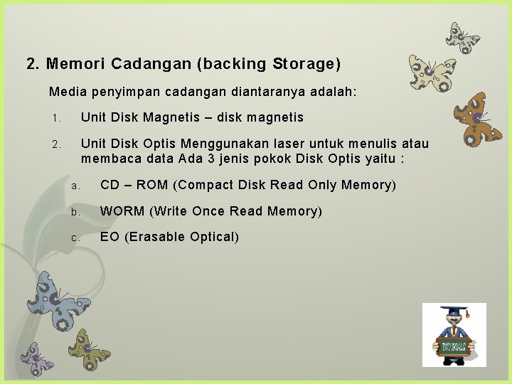 2. Memori Cadangan (backing Storage) Media penyimpan cadangan diantaranya adalah: 1. Unit Disk Magnetis