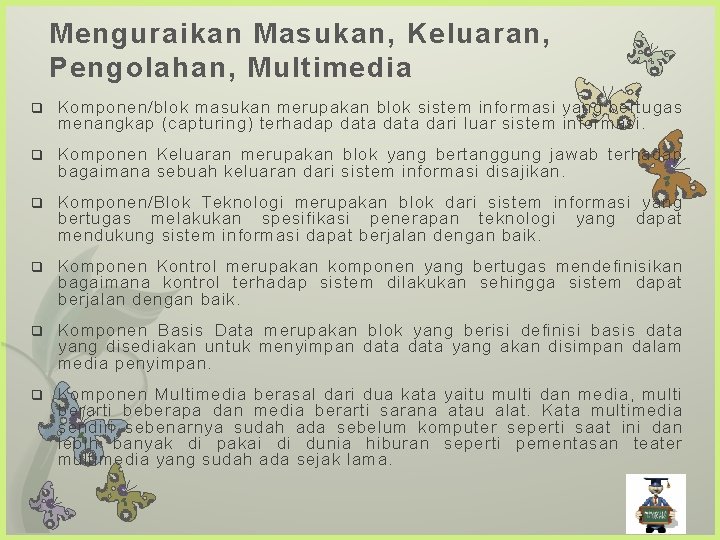 Menguraikan Masukan, Keluaran, Pengolahan, Multimedia q Komponen/blok masukan merupakan blok sistem informasi yang bertugas