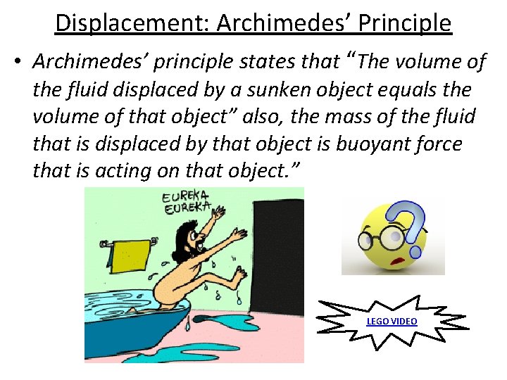 Displacement: Archimedes’ Principle • Archimedes’ principle states that “The volume of the fluid displaced