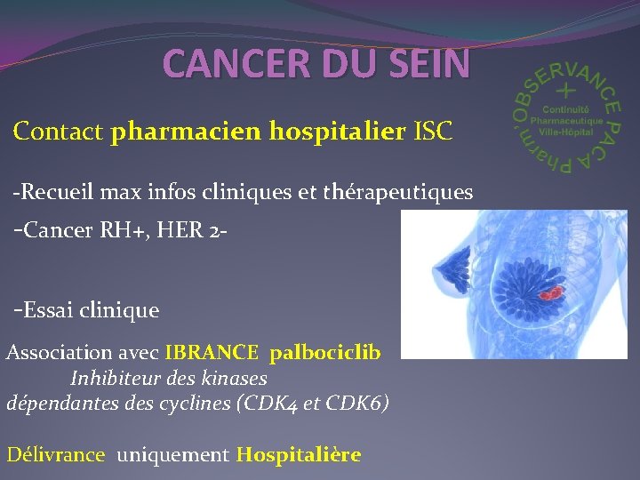 CANCER DU SEIN Contact pharmacien hospitalier ISC -Recueil max infos cliniques et thérapeutiques -Cancer