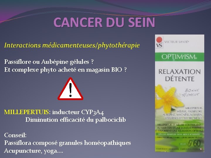 CANCER DU SEIN Interactions médicamenteuses/phytothérapie Passiflore ou Aubépine gélules ? Et complexe phyto acheté