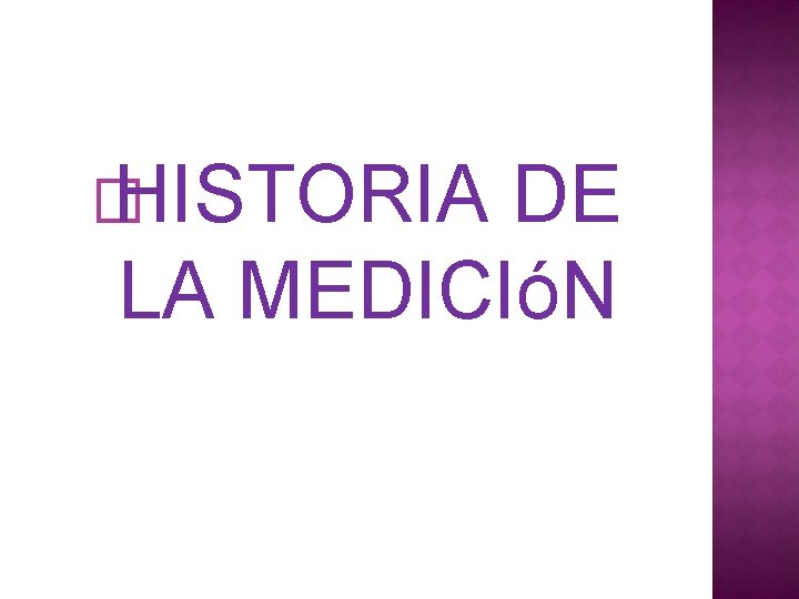 � HISTORIA DE LA MEDICIóN 