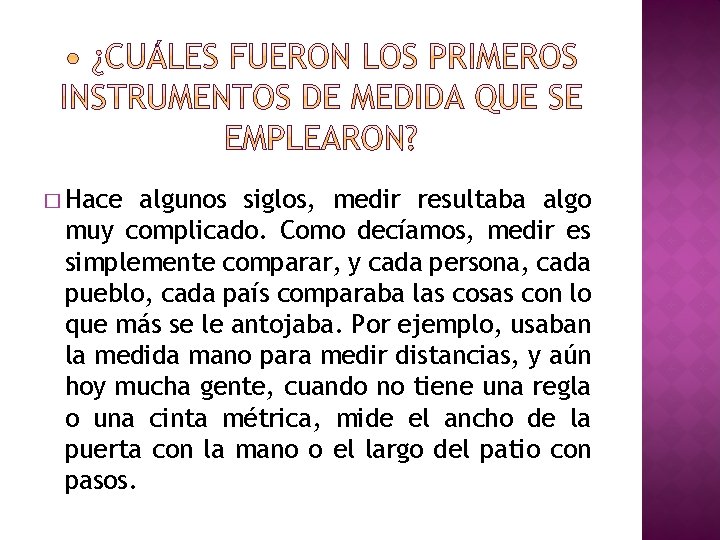 � Hace algunos siglos, medir resultaba algo muy complicado. Como decíamos, medir es simplemente