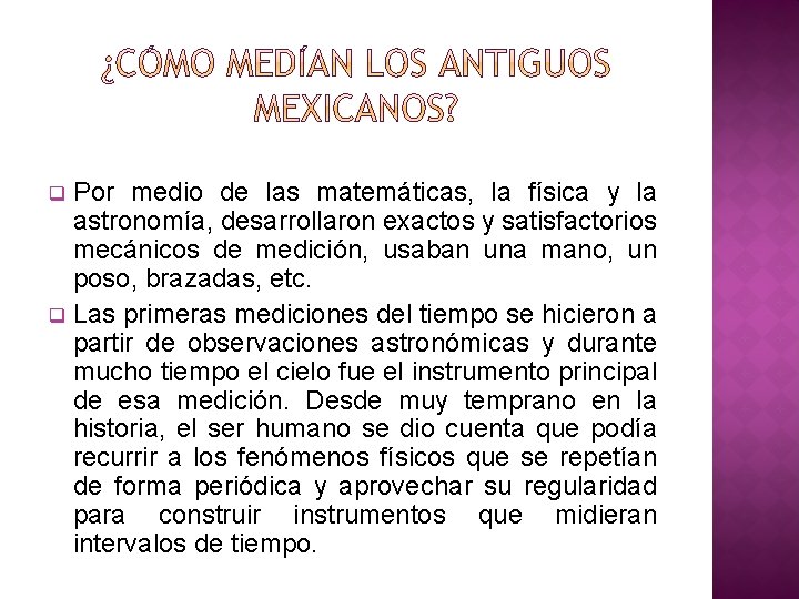 Por medio de las matemáticas, la física y la astronomía, desarrollaron exactos y satisfactorios