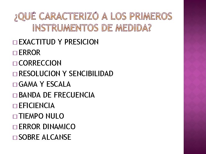 � EXACTITUD Y PRESICION � ERROR � CORRECCION � RESOLUCION Y SENCIBILIDAD � GAMA