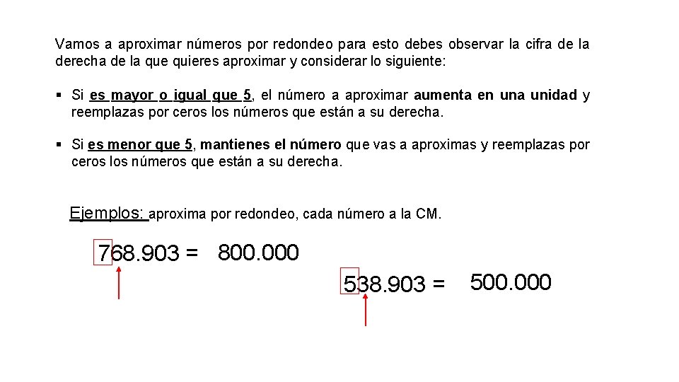 Vamos a aproximar números por redondeo para esto debes observar la cifra de la