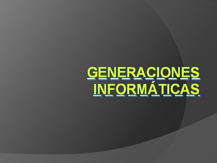 GENERACIONES INFORMÁTICAS 