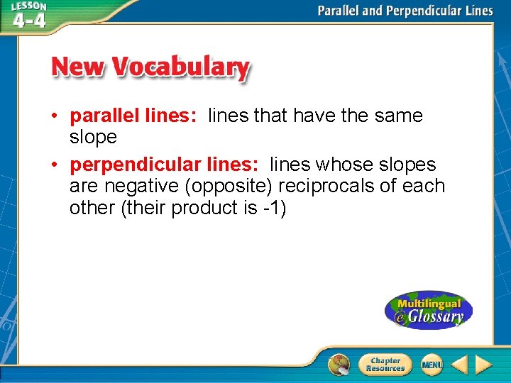  • parallel lines: lines that have the same slope • perpendicular lines: lines