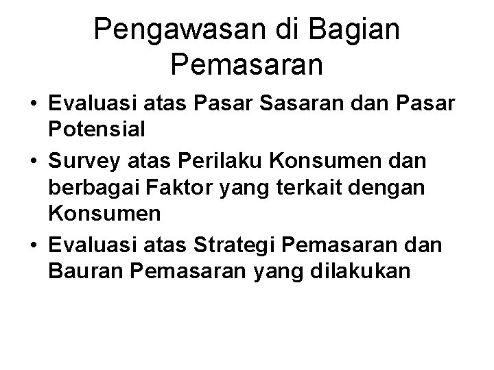 Pengawasan di Bagian Pemasaran • Evaluasi atas Pasar Sasaran dan Pasar Potensial • Survey