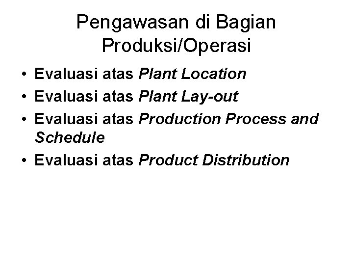 Pengawasan di Bagian Produksi/Operasi • Evaluasi atas Plant Location • Evaluasi atas Plant Lay-out