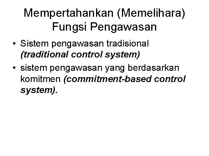 Mempertahankan (Memelihara) Fungsi Pengawasan • Sistem pengawasan tradisional (traditional control system) • sistem pengawasan