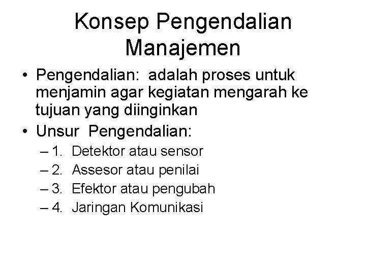 Konsep Pengendalian Manajemen • Pengendalian: adalah proses untuk menjamin agar kegiatan mengarah ke tujuan