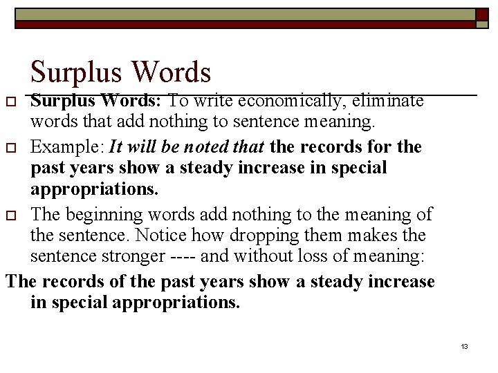 Surplus Words: To write economically, eliminate words that add nothing to sentence meaning. o