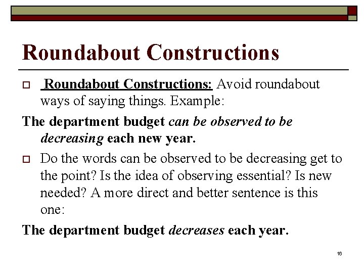 Roundabout Constructions: Avoid roundabout ways of saying things. Example: The department budget can be