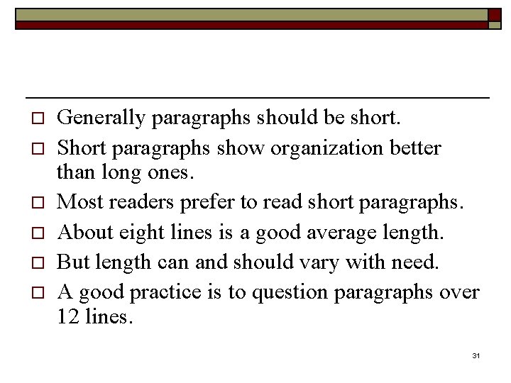 o o o Generally paragraphs should be short. Short paragraphs show organization better than