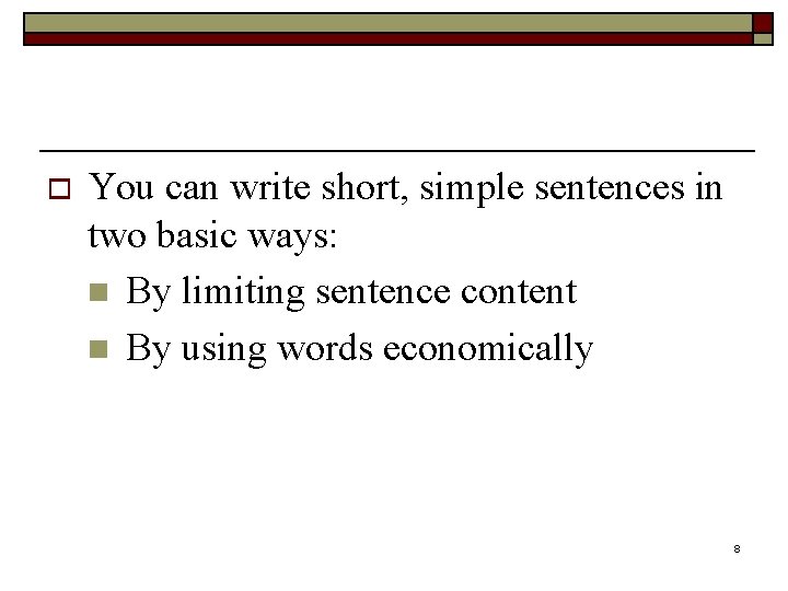 o You can write short, simple sentences in two basic ways: n By limiting