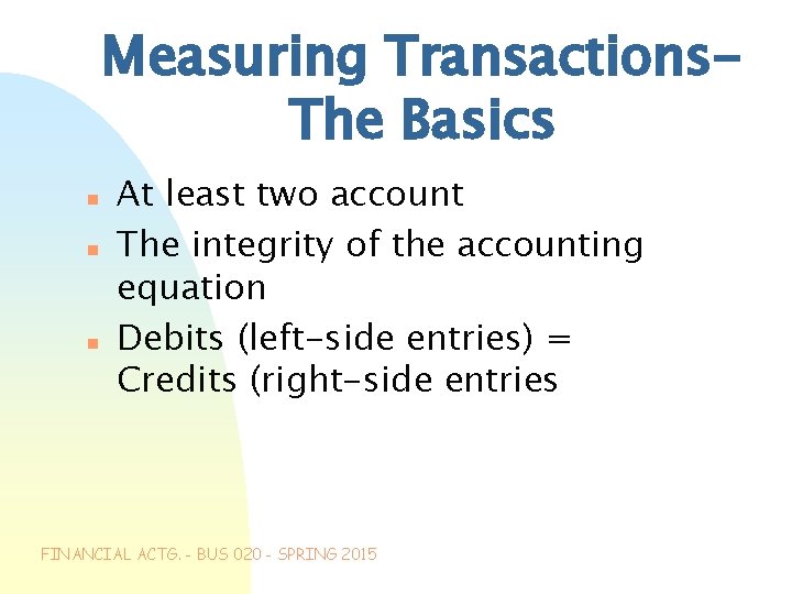 Measuring Transactions. The Basics n n n At least two account The integrity of