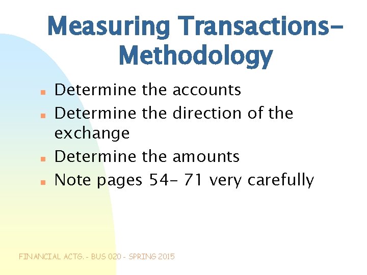 Measuring Transactions. Methodology n n Determine the accounts Determine the direction of the exchange