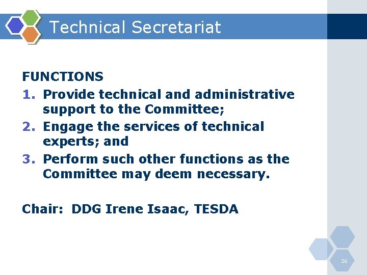 Technical Secretariat FUNCTIONS 1. Provide technical and administrative support to the Committee; 2. Engage