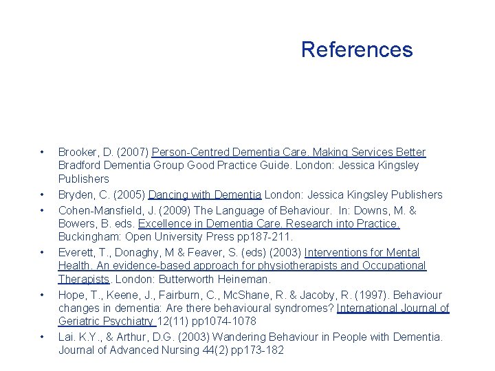 References • • • Brooker, D. (2007) Person-Centred Dementia Care. Making Services Better Bradford