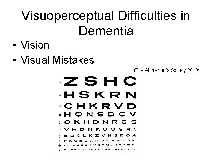 Visuoperceptual Difficulties in Dementia • Vision • Visual Mistakes (The Alzheimer’s Society 2010) 